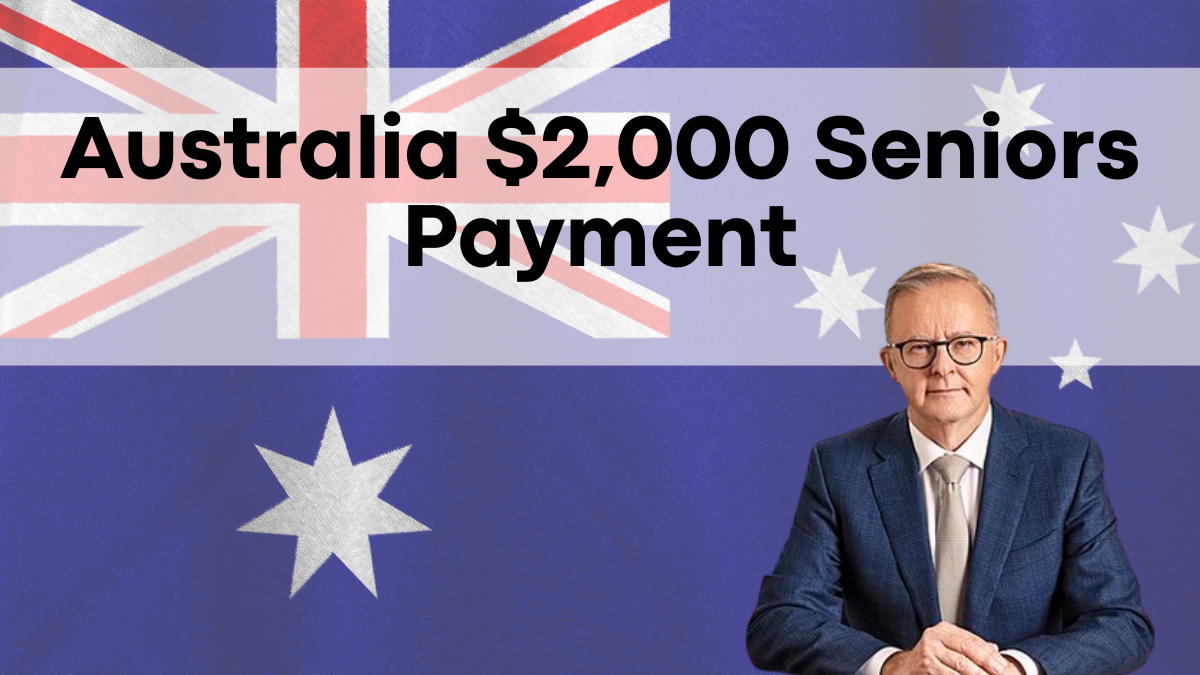 Australia $2,000 Seniors Payment, How to Claim, Eligibility and Important Dates