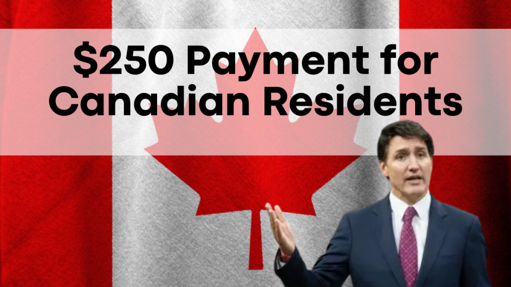 $250 Payment for Canadian Residents, Eligibility Criteria and Important Dates