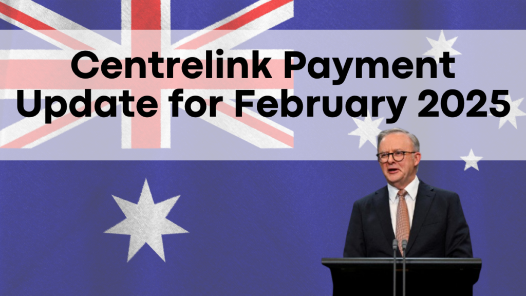 Centrelink Payment Update for February 2025, Eligibility, Revised Amounts, and Payment Schedule