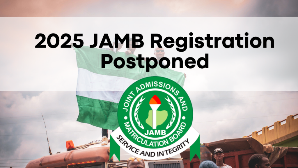 2025 JAMB Registration Postponed, New Dates, Eligibility Criteria, and Extended Deadline