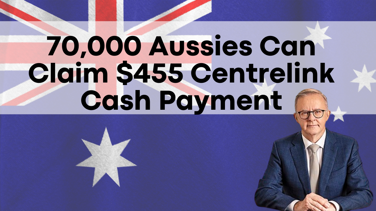 70,000 Aussies Can Claim $455 Centrelink Cash Payment, Are You Eligible?