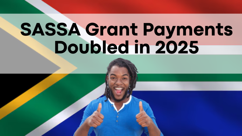 SASSA Grant Payments Doubled in 2025, Key Information You Need to Know