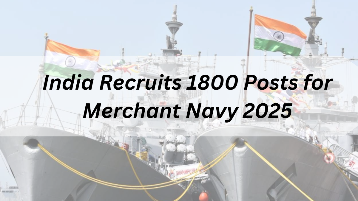 India Recruits 1800 Posts for Merchant Navy 2025