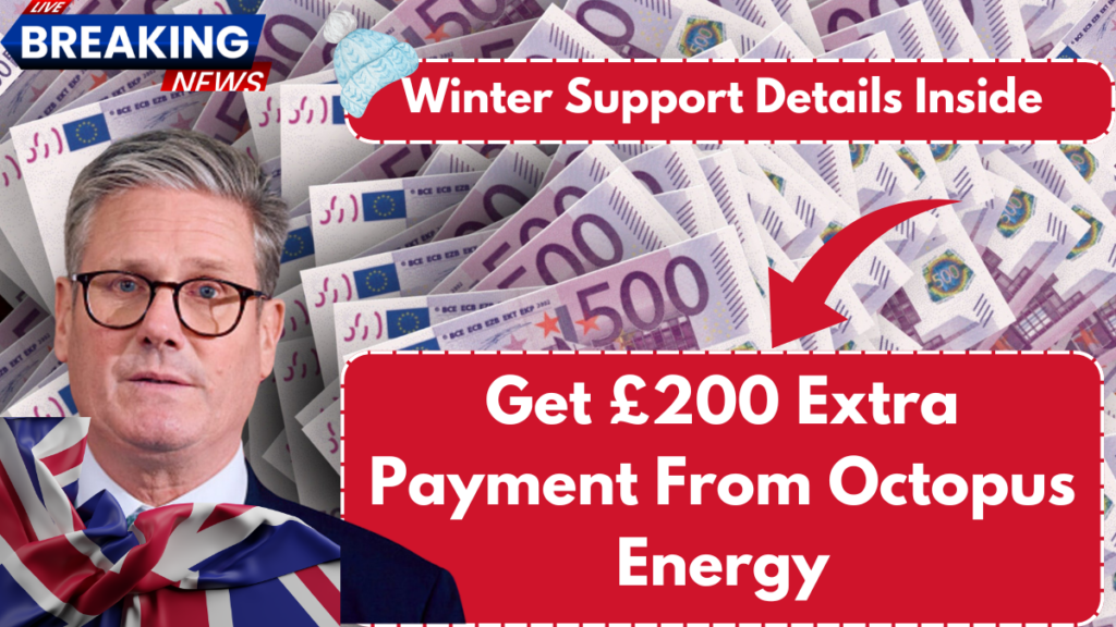 Get £200 Extra Payment From Octopus Energy, Check Eligibility and Winter Support Details Inside