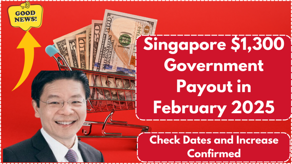 Singapore $1,300 Government Payout in February 2025 – Check Dates and Increase Confirmed