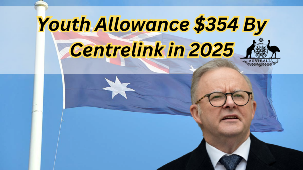 Youth Allowance $354 By Centrelink in 2025, Eligibility Criteria & Payment Dates